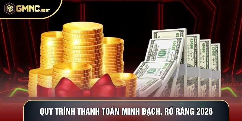Quy trình thanh toán minh bạch, rõ ràng 2026