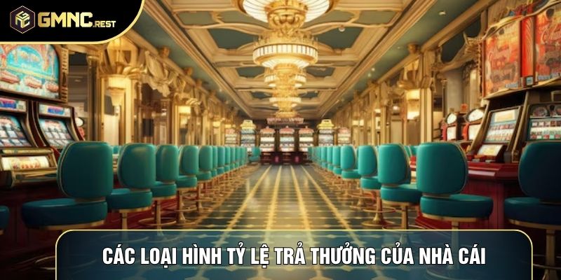 Các loại hình tỷ lệ trả thưởng của nhà cái