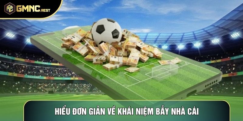 Hiểu đơn giản về khái niệm bẫy nhà cái