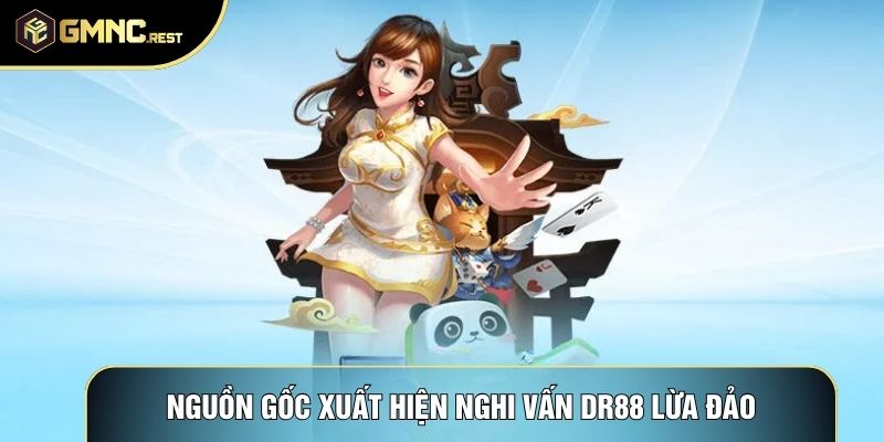 Nguồn gốc xuất hiện nghi vấn DR88 lừa đảo Nguồn gốc xuất hiện nghi vấn DR88 lừa đảo