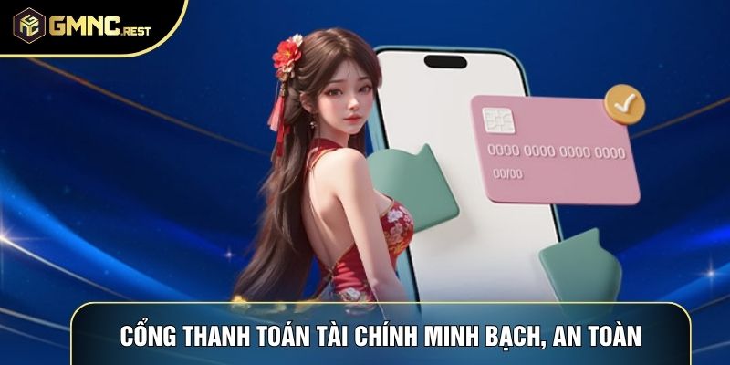 Cổng thanh toán tài chính minh bạch, an toàn Cổng thanh toán tài chính minh bạch, an toàn