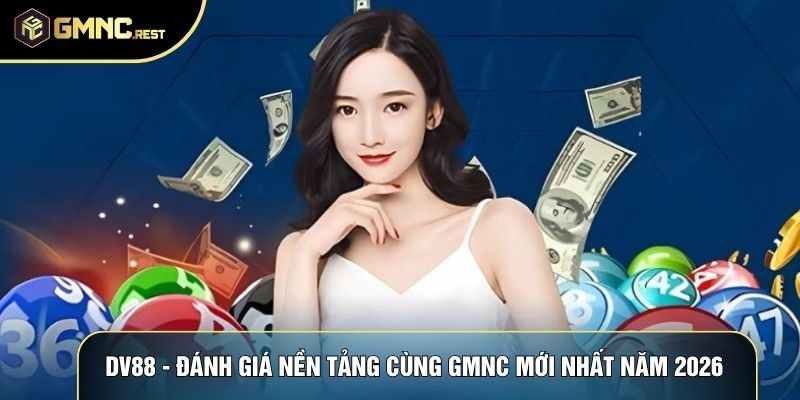 DV88 - Đánh Giá Nền Tảng Cùng GMNC Mới Nhất Năm 2026 1 DV88 - Đánh Giá Nền Tảng Cùng GMNC Mới Nhất Năm 2026