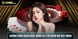Gem88 Tổng Quan Hoạt Động Và 4 Ưu Điểm Nổi Bật GMNC