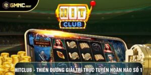 Hitclub - Thiên Đường Giải Trí Trực Tuyến Hoàn Hảo Số 1
