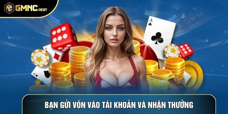 Bạn gửi vốn vào tài khoản và nhận thưởng