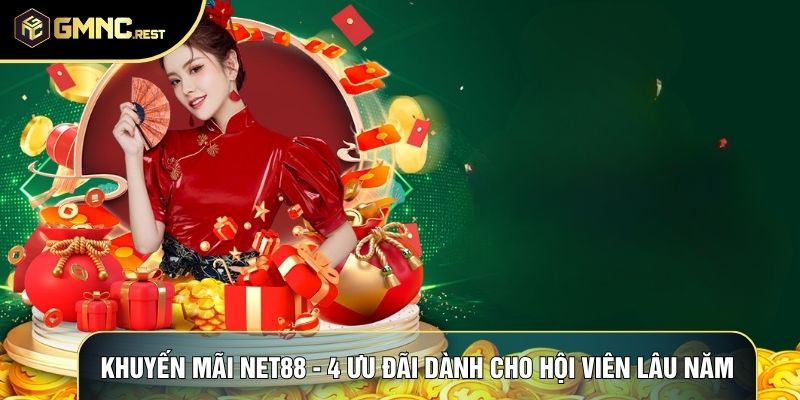Khuyến Mãi Net88 - 4 Ưu Đãi Dành Cho Hội Viên Lâu Năm 1 Khuyến Mãi Net88 - 4 Ưu Đãi Dành Cho Hội Viên Lâu Năm