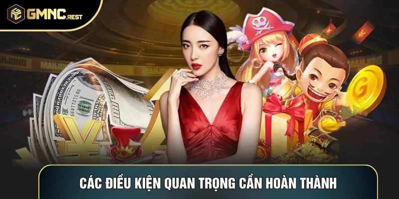 Các điều kiện quan trọng cần hoàn thành Các điều kiện quan trọng cần hoàn thành