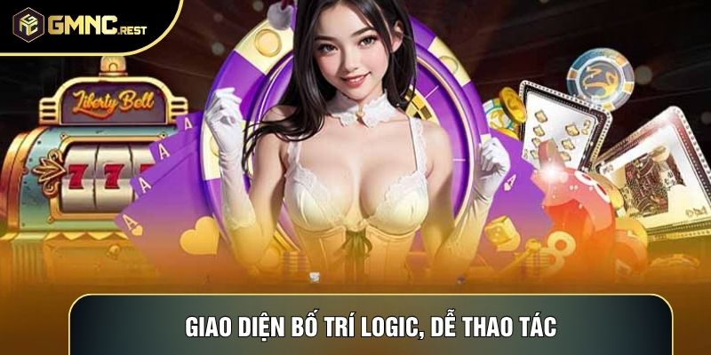 Giao diện bố trí logic, dễ thao tác Giao diện bố trí logic, dễ thao tác