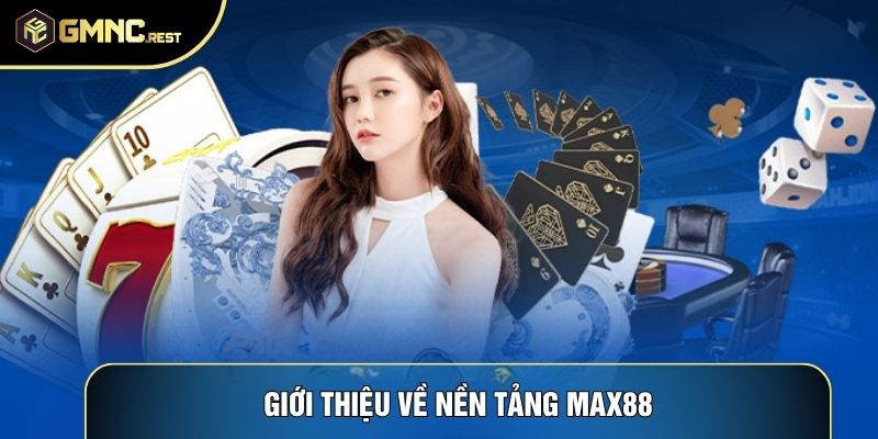 Giới thiệu về nền tảng Max88 Giới thiệu về nền tảng Max88