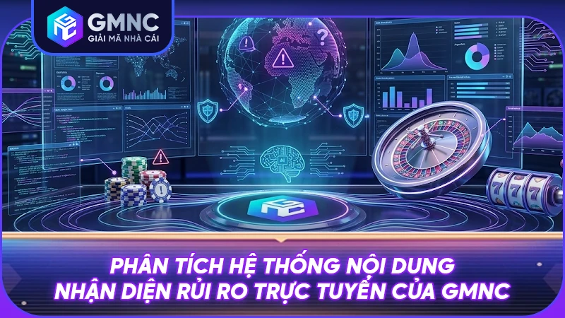 Phân tích hệ thống nội dung nhận diện rủi ro trực tuyến của GMNC