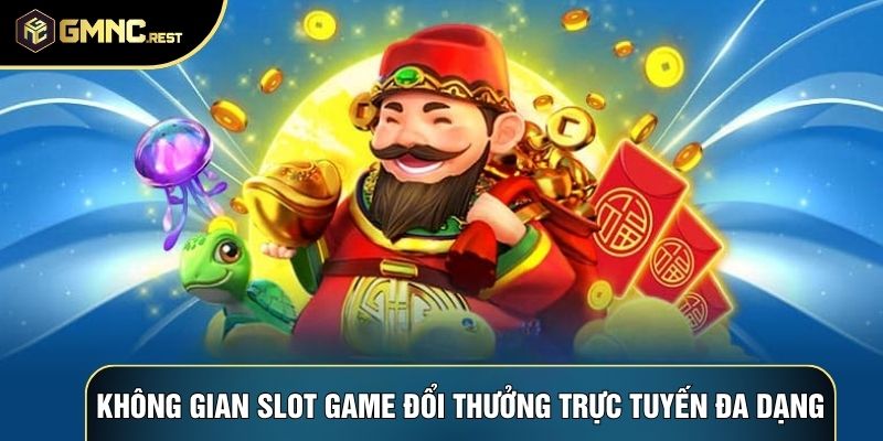 Không gian slot game đổi thưởng trực tuyến đa dạng Không gian slot game đổi thưởng trực tuyến đa dạng