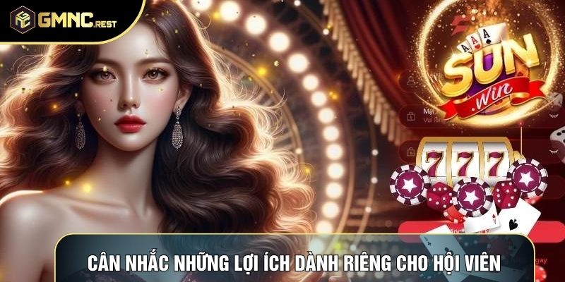 Cân nhắc những lợi ích dành riêng cho hội viên Cân nhắc những lợi ích dành riêng cho hội viên