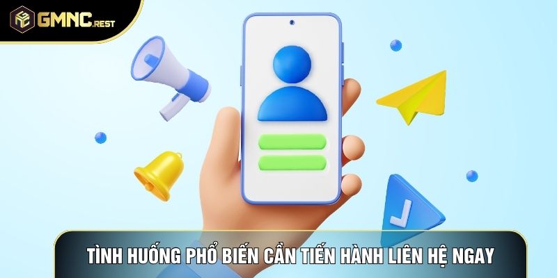 Tình huống phổ biến cần tiến hành liên hệ ngay