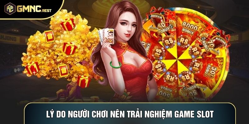 Lý do người chơi nên trải nghiệm game slot