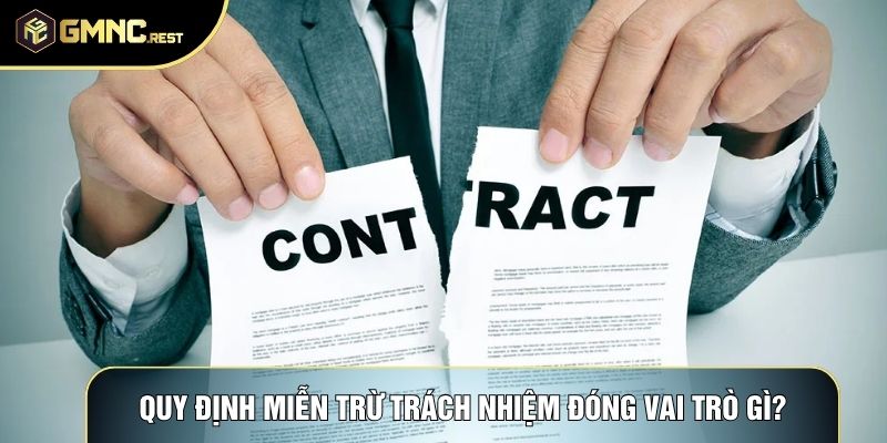 Quy định miễn trừ trách nhiệm đóng vai trò gì?